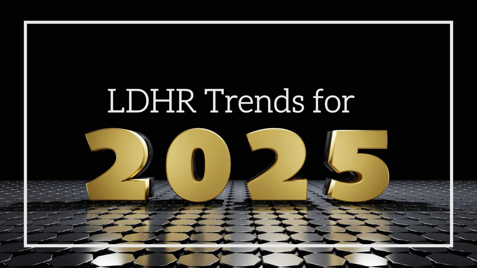 LDHR trends for 2025